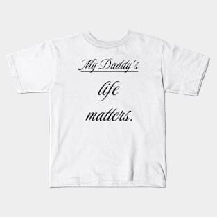 My Daddy's life matters. Kids T-Shirt